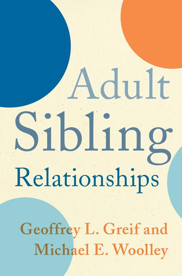 Adult Sibling Relationships by Geoffrey L. Greif, Michael E. Woolley
