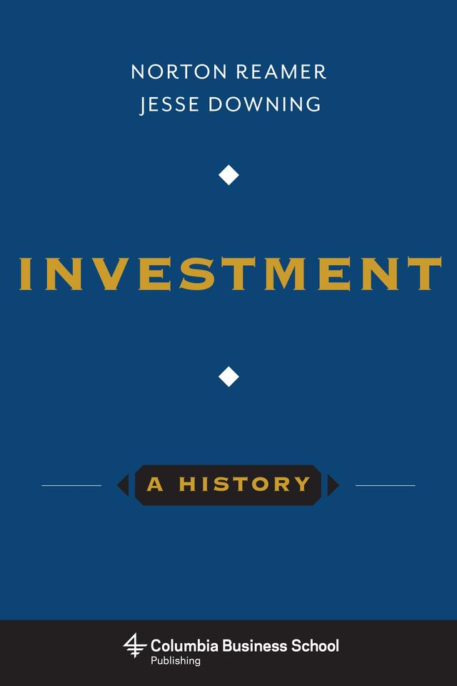 Investment: A History by Jesse Downing, Norton Reamer