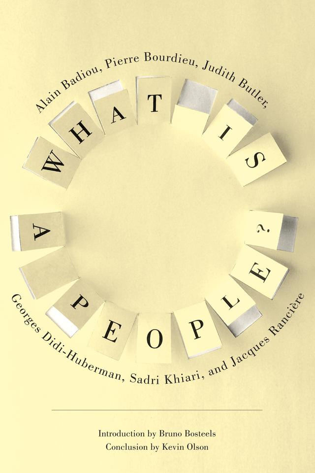 What Is a People? by Alain Badiou, Bruno Bosteels, Georges Didi-Huberman, Jacques Rancière, Jody Gladding, Judith Butler, Kevin Olson, Pierre Bourdieu, Sadri Khiari