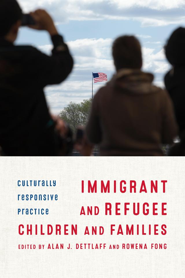 Immigrant and Refugee Children and Families by Alan J. Dettlaff, Rowena Fong