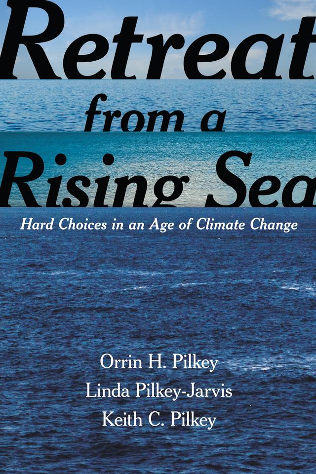 Retreat from a Rising Sea by Keith C. Pilkey, Linda Pilkey-Jarvis, Orrin H. Pilkey