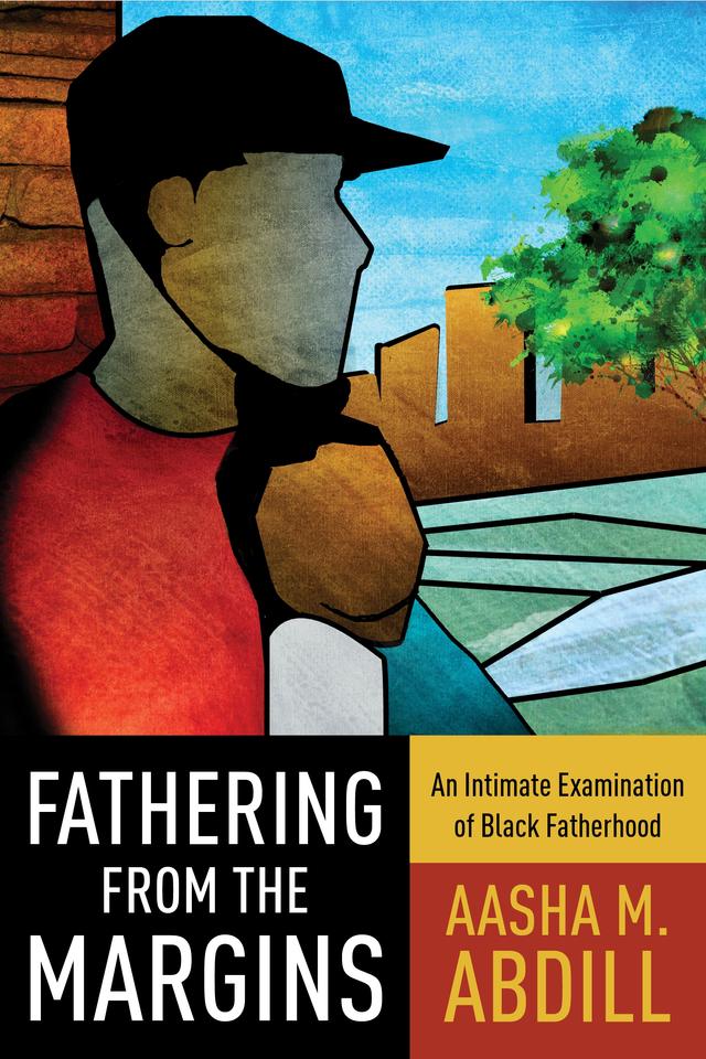 Fathering from the Margins by Aasha M. Abdill