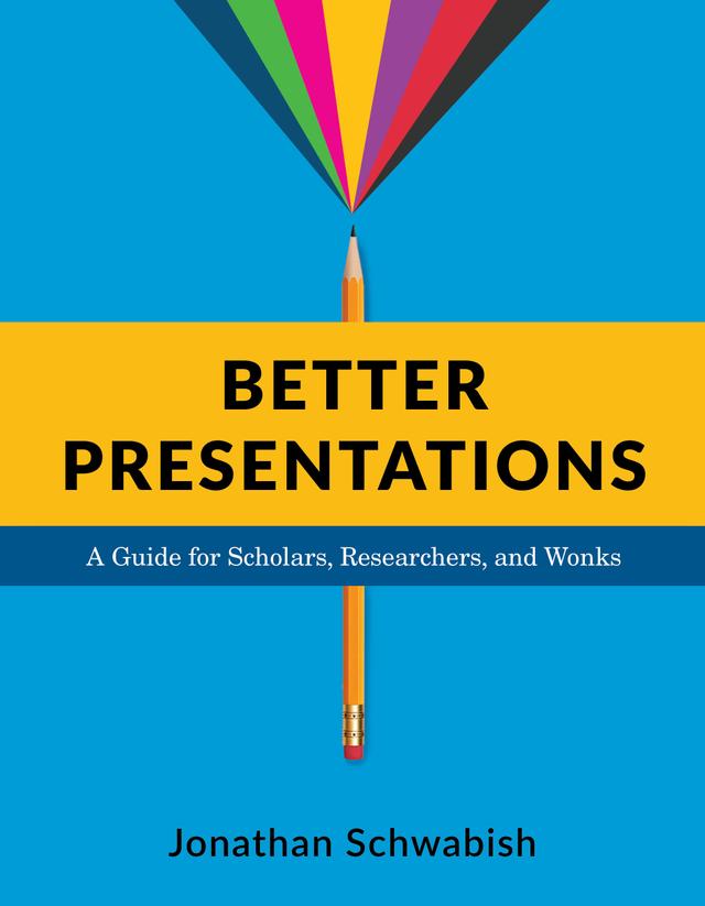 Better Presentations by Jonathan Schwabish