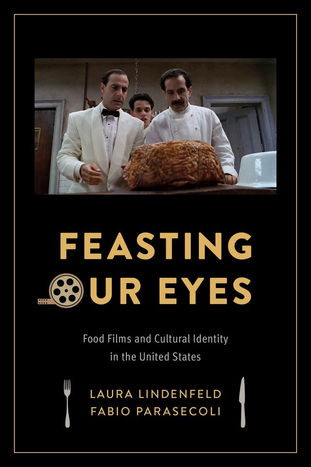 Feasting Our Eyes by Fabio Parasecoli, Laura Lindenfeld