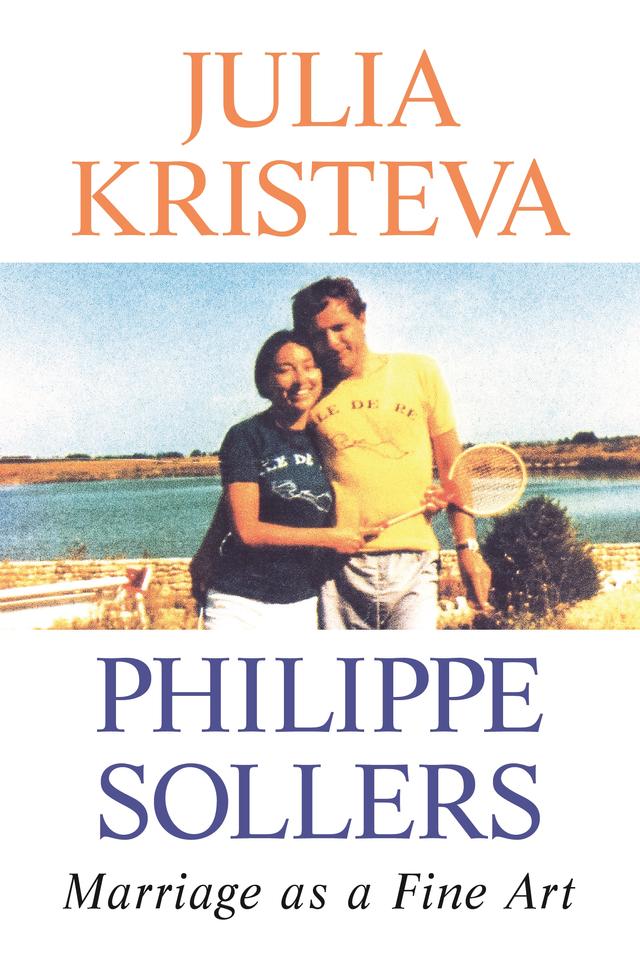 Marriage as a Fine Art by Julia Kristeva, Lorna Scott Fox, Philippe Sollers