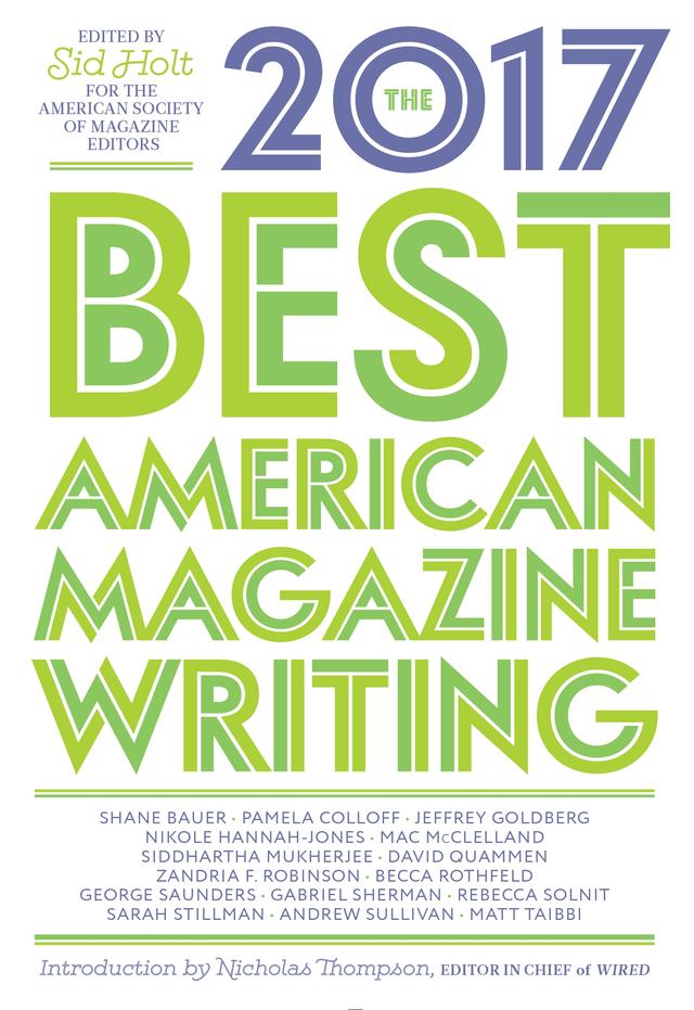 The Best American Magazine Writing 2017 by Sid Holt, The American Society of Magazine Editors