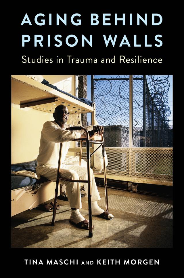 Aging Behind Prison Walls by Keith Morgen, Tina Maschi