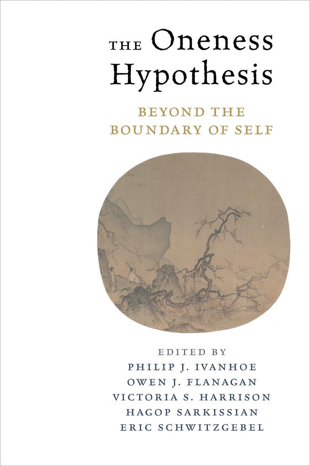 The Oneness Hypothesis by Bradford Cokelet, Cho Geung Ho, Dimitri Putilin, Donald L. M. Baxter, Eric Schwitzgebel, Eva Feder Kittay, Hagop Sarkissian, Jay L. Garfield, Justin Tiwald, Kendy M. Hess, Lawrence Blum, Mark Unno, Michael R. Slater, Nina Strohminger, Owen Flanagan, Philip J. Ivanhoe, Sanaz Talaifar, Shaun Nichols, Stephen R. L. Clark, Tao Jiang, Victoria S. Harrison, William B. Swann, Jr.
