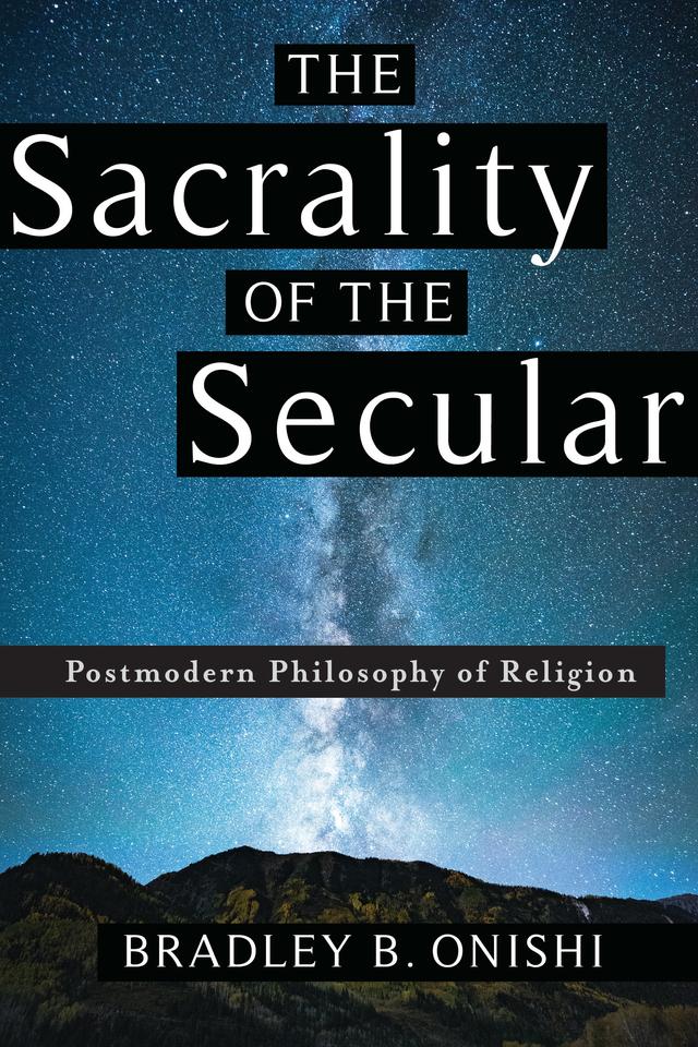 The Sacrality of the Secular by Bradley B. Onishi