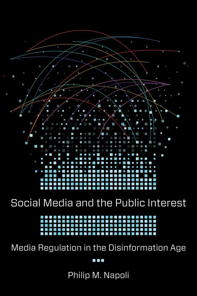 Social Media and the Public Interest by Philip M. Napoli