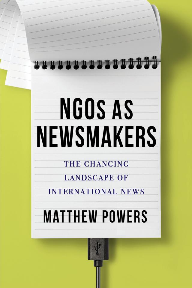 NGOs as Newsmakers by Matthew Powers