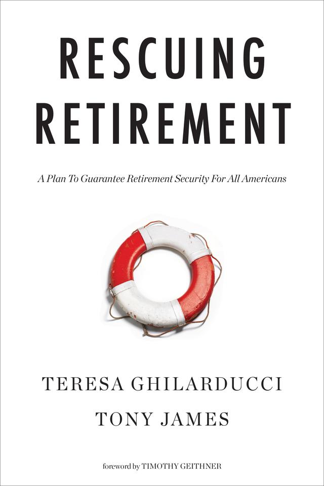 Rescuing Retirement by Teresa Ghilarducci, Timothy Geithner, Tony James