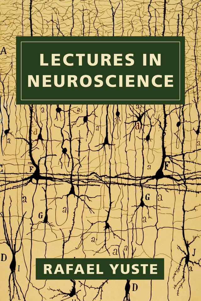Lectures in Neuroscience by Rafael Yuste