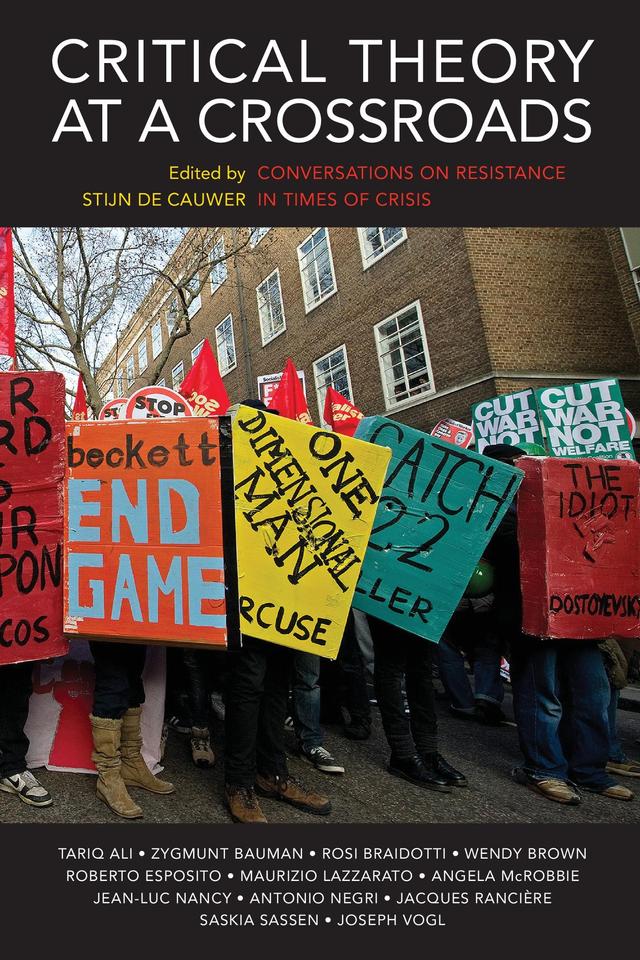 Critical Theory at a Crossroads by Angela McRobbie, Antonio Negri, Jacques Rancière, Jean-Luc Nancy, Joseph Vogl, Maurizio Lazzarato, Roberto Esposito, Rosi Braidotti, Saskia Sassen, Stijn De Cauwer, Tariq Ali, Wendy Brown, Zygmunt Bauman