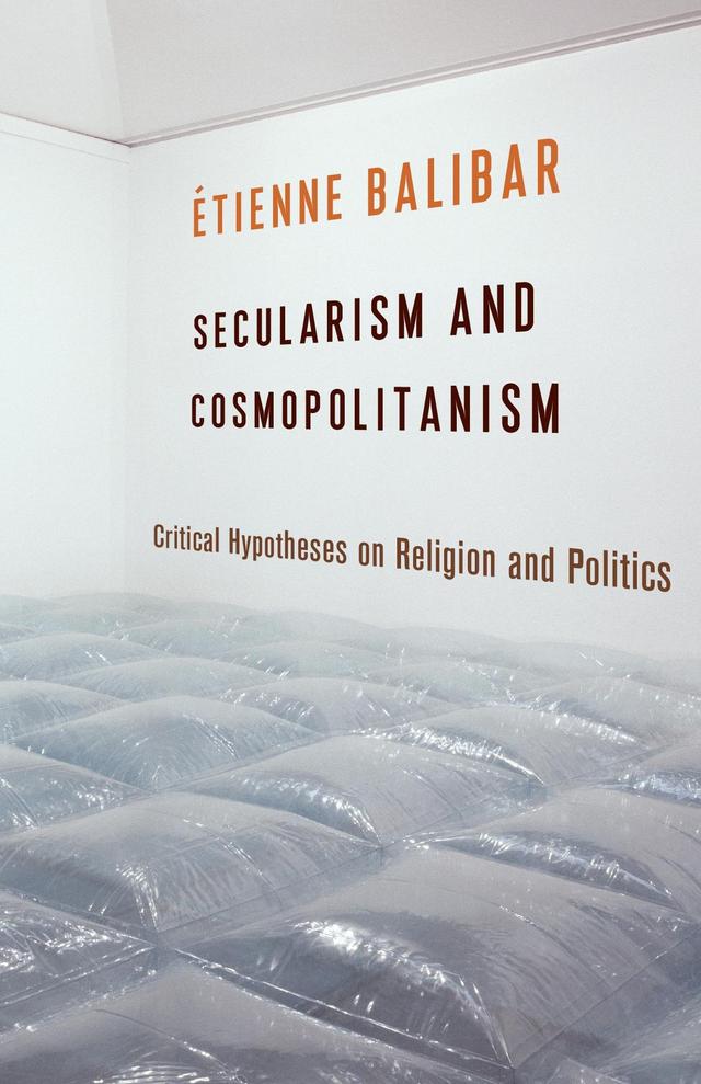 Secularism and Cosmopolitanism by Étienne Balibar, G. M. Goshgarian