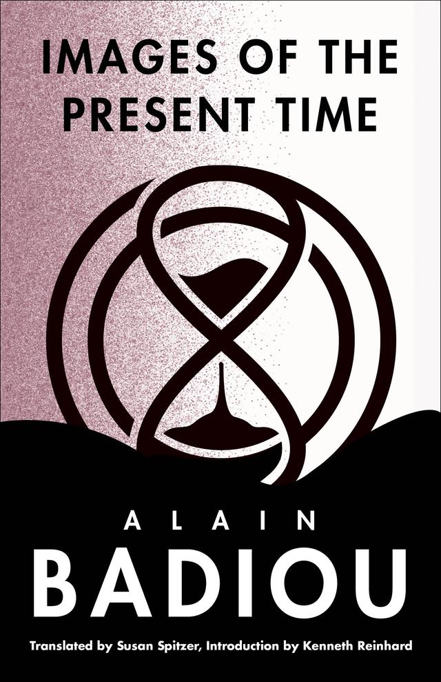 Images of the Present Time by Alain Badiou, Kenneth Reinhard, Susan Spitzer