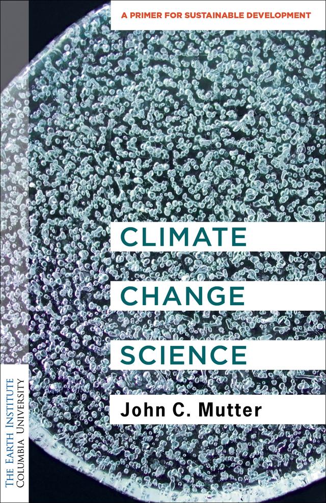 Climate Change Science by John C. Mutter
