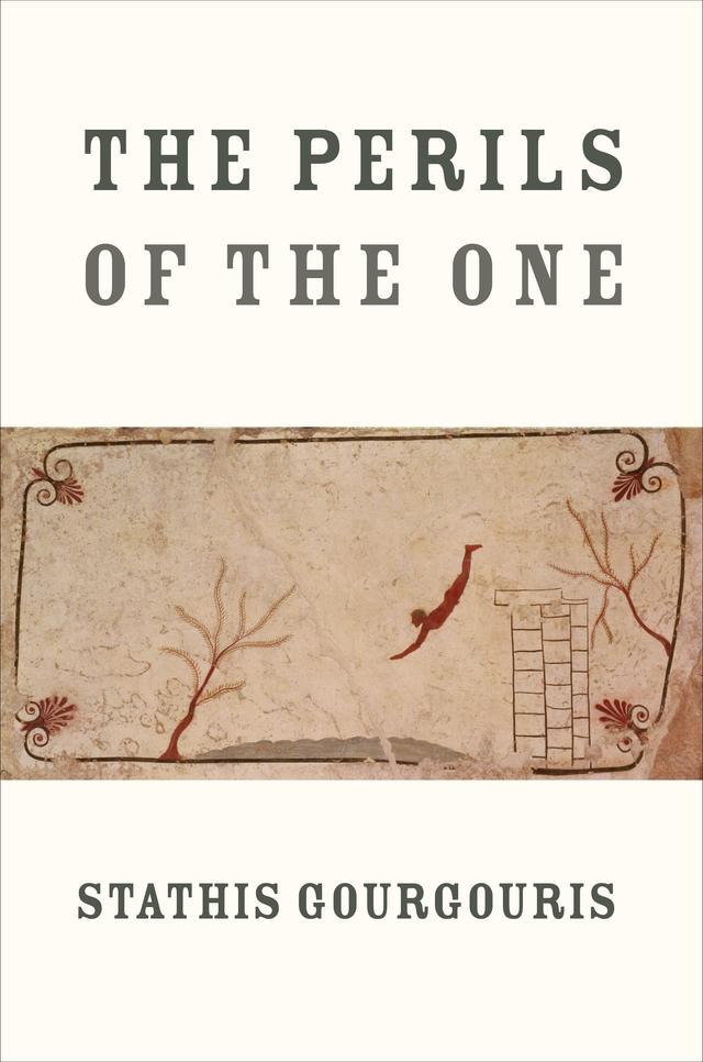 The Perils of the One by Stathis  Gourgouris