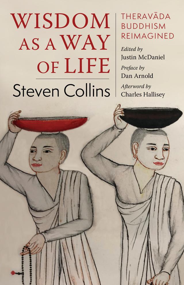 Wisdom as a Way of Life by Charles Hallisey, Dan Arnold, Justin Thomas McDaniel, Steven Collins