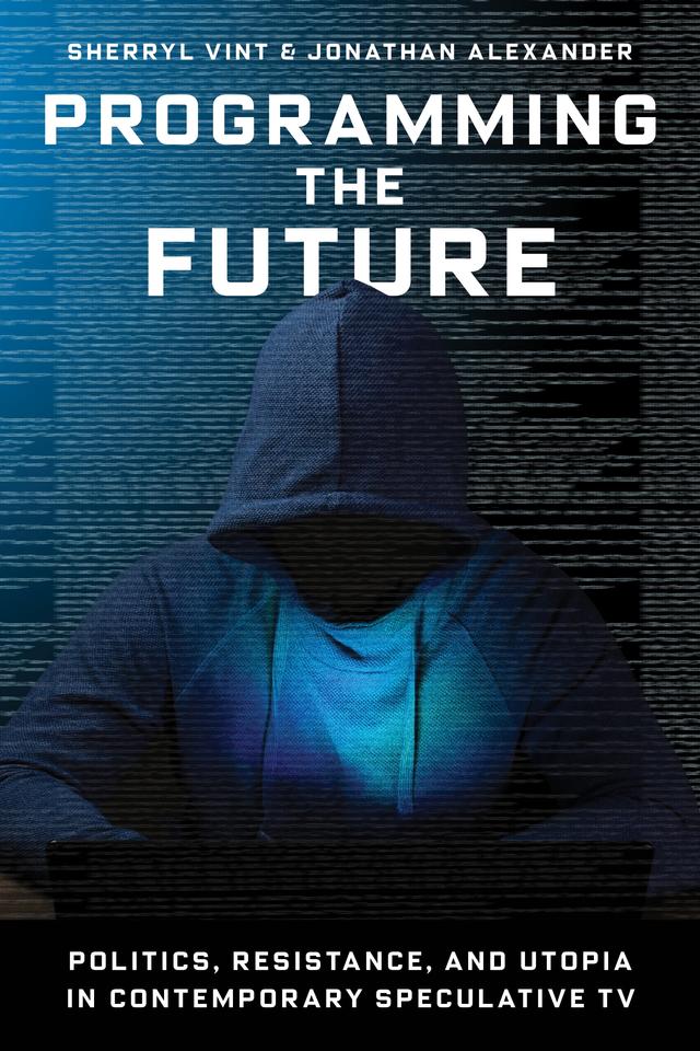 Programming the Future by Jonathan Alexander, Sherryl Vint
