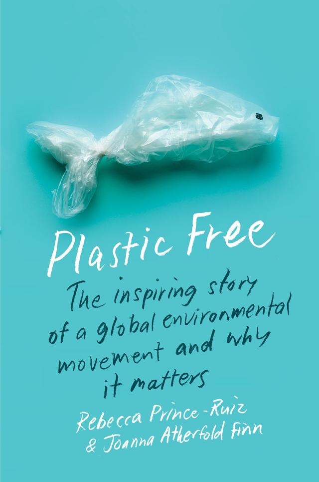 Plastic Free by Joanna Atherfold Finn, Rebecca Prince-Ruiz