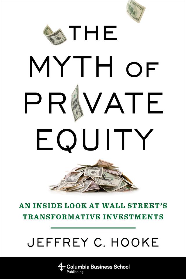 The Myth of Private Equity by Jeffrey C. Hooke