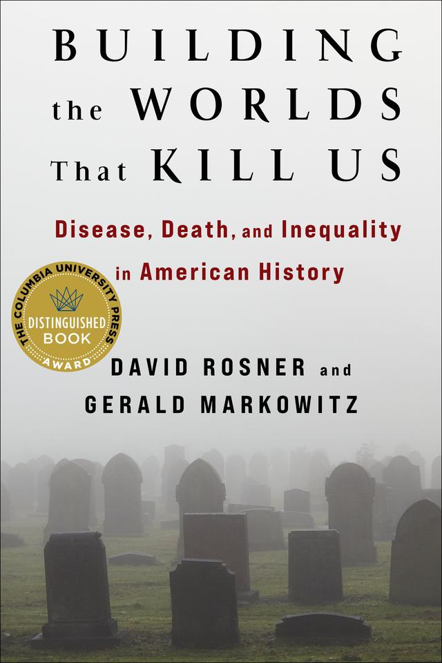 Building the Worlds That Kill Us by David Rosner, Gerald Markowitz