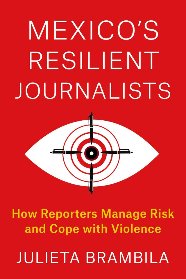 Mexico's Resilient Journalists by Julieta Brambila