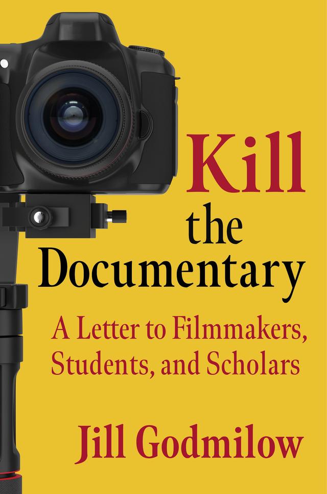 Kill the Documentary by Jill Godmilow