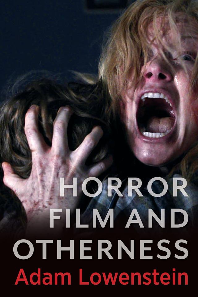 Horror Film and Otherness by Adam Lowenstein