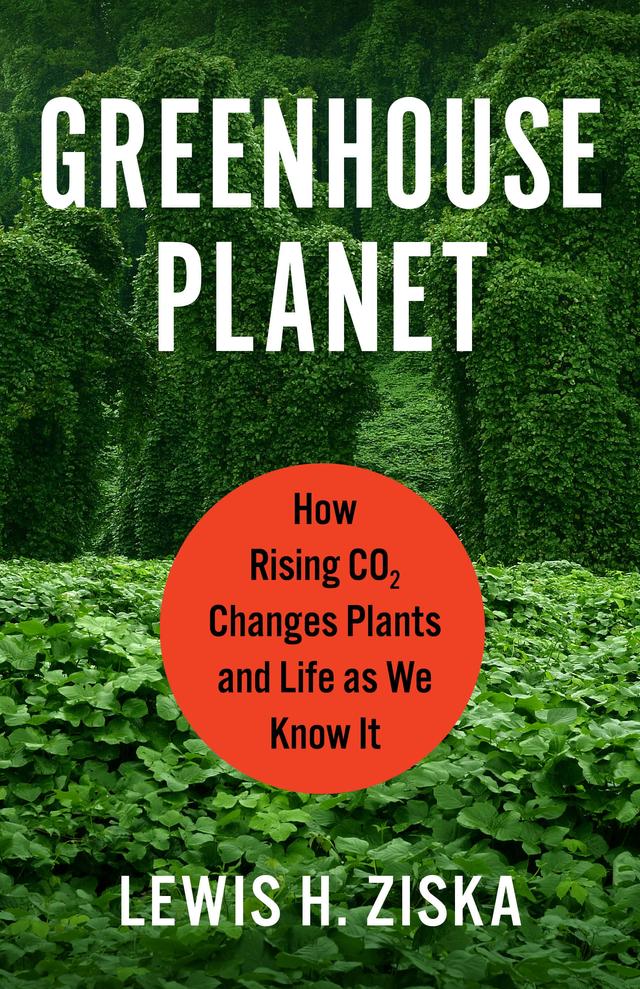 Greenhouse Planet by Lewis H. Ziska