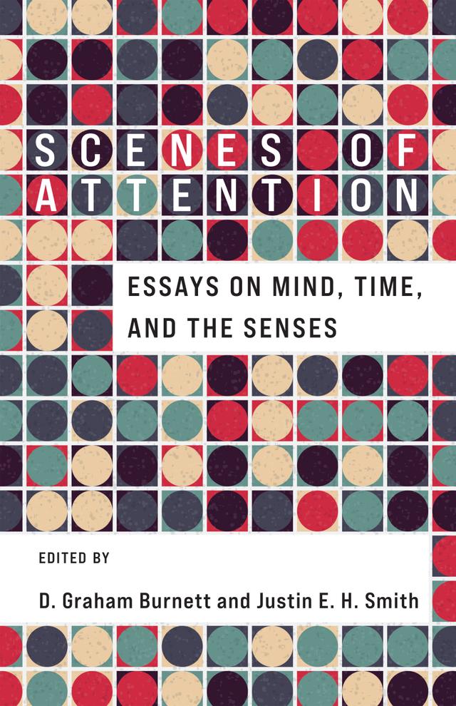 Scenes of Attention by D. Graham Burnett, Justin E. H. Smith