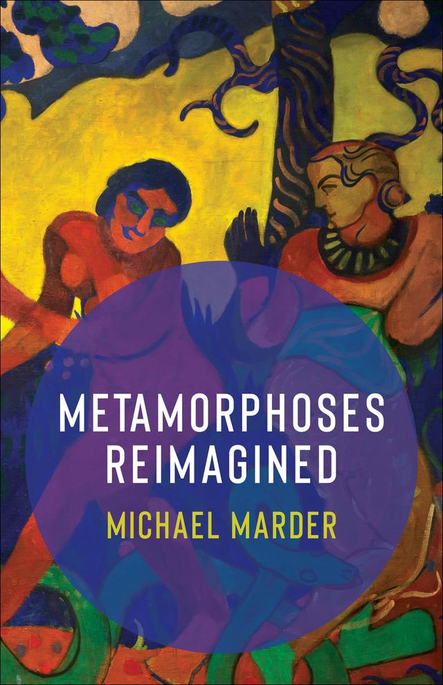 Metamorphoses Reimagined by Michael Marder