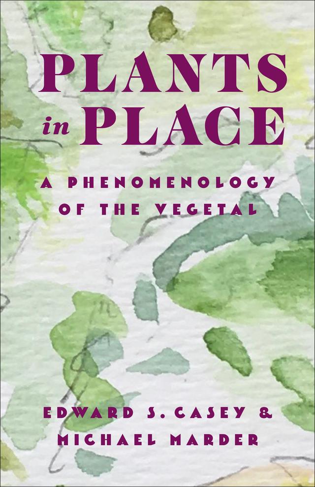Plants in Place by Edward S. Casey, Michael Marder