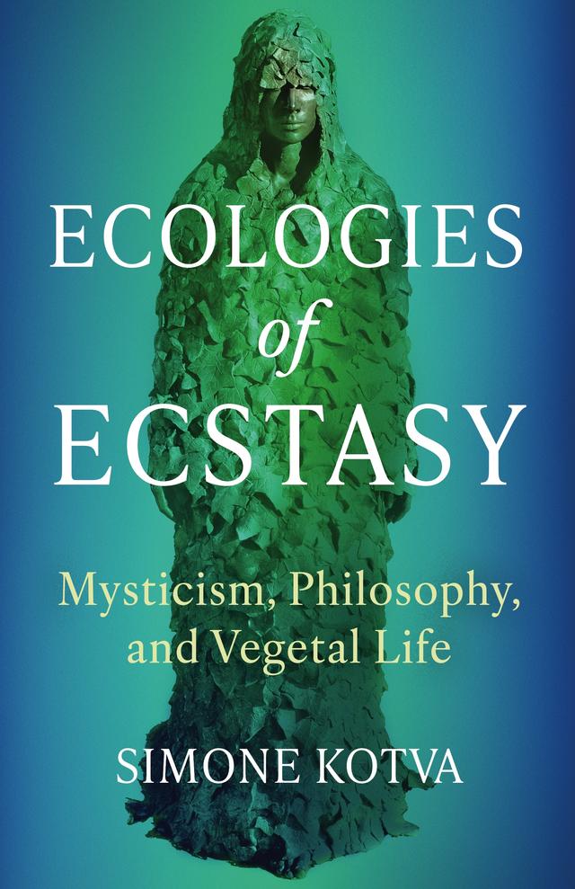 Ecologies of Ecstasy by Simone Kotva