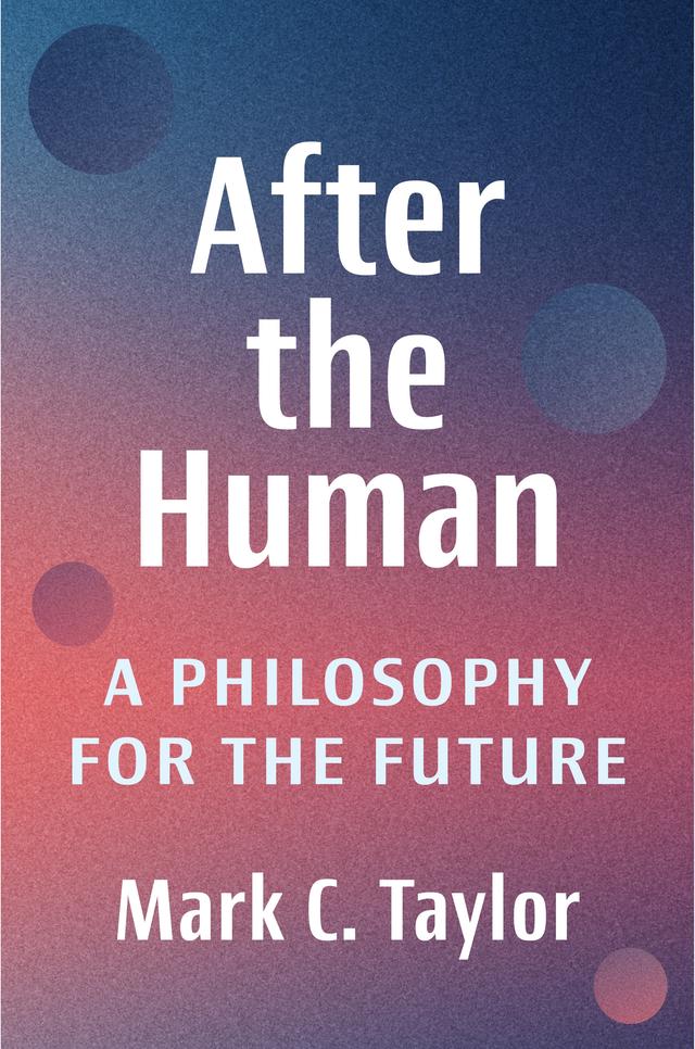 After the Human by Mark C. Taylor