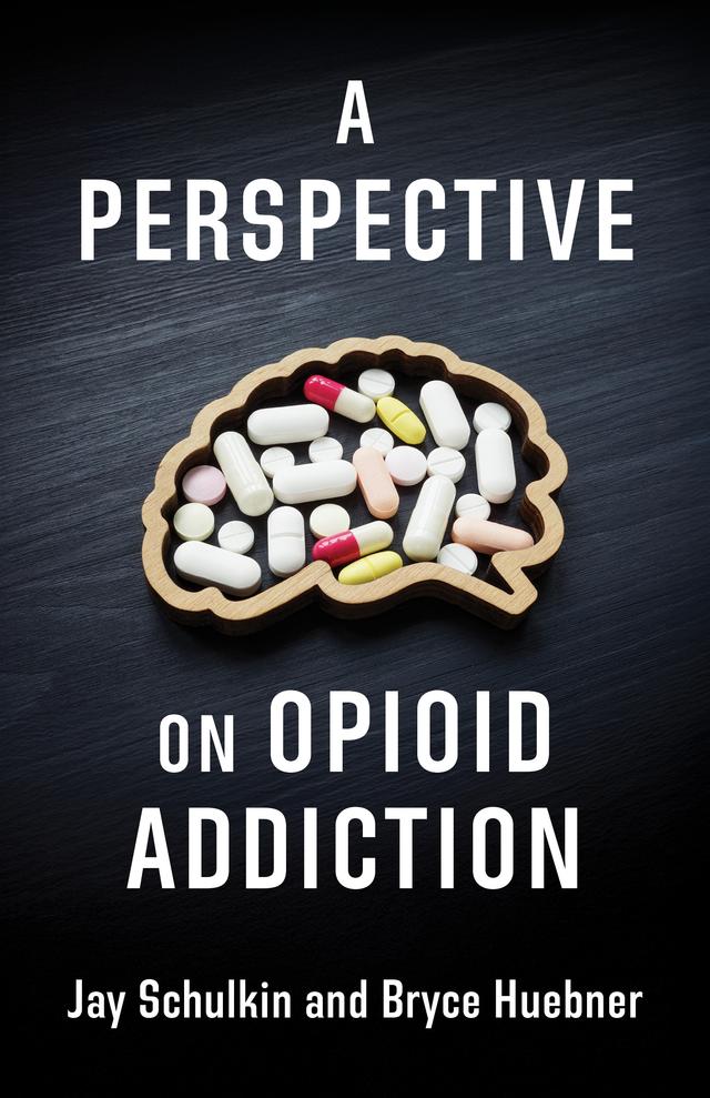 A Perspective on Opioid Addiction by Bryce Huebner, Jay Schulkin
