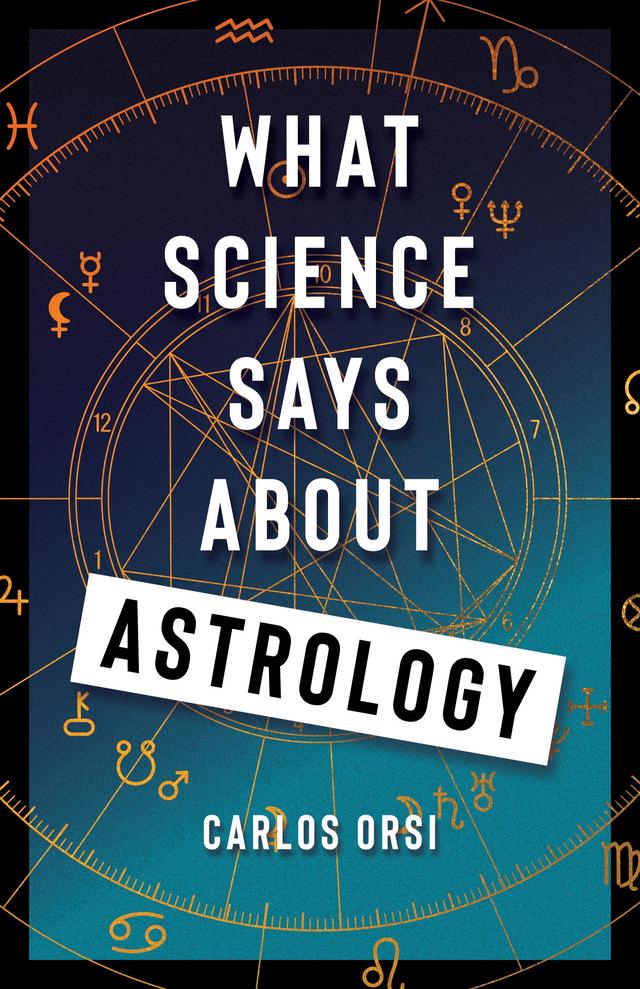 What Science Says About Astrology by Carlos Orsi