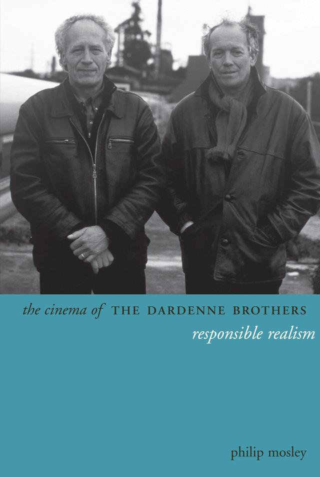 The Cinema of the Dardenne Brothers by Philip Mosley