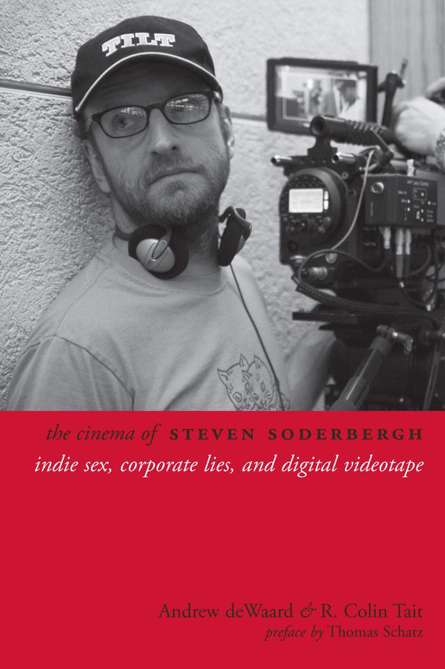 The Cinema of Steven Soderbergh by Andrew deWaard, R. Colin Tait, Thomas Schatz