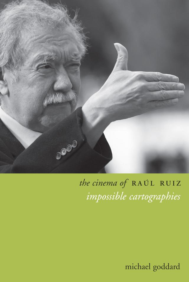The Cinema of Raúl Ruiz by Michael Goddard