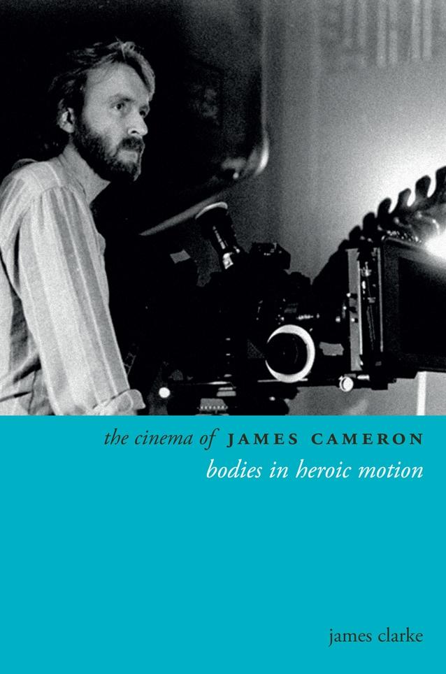 The Cinema of James Cameron by James Clarke