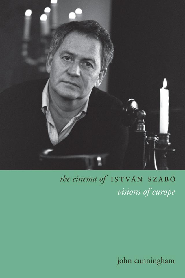 The Cinema of István Szabó by John Cunningham