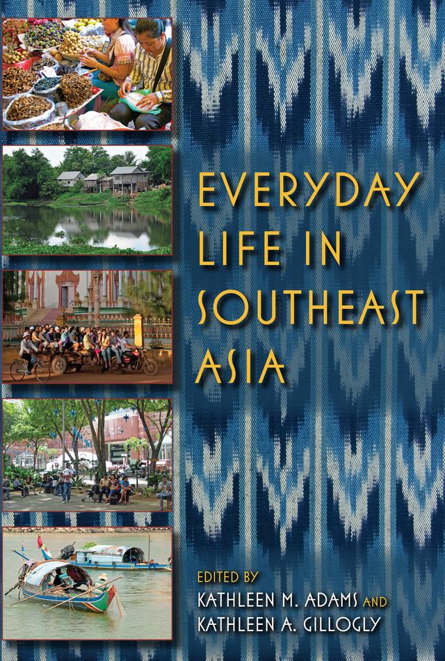 Everyday Life in Southeast Asia by Andrew Causey, Anthony (Bah Tony) Williams-Hunt, Chris Lyttleton, Christina Schwenkel, Elizabeth Traube, Eve Zucker, Gene Ammarell, Harold C. Conklin, Hjorleifur Jonsson, Holly High, John Clammer, Judith Nagata, Juli Edo, Katharine Wiegele, Kathleen A. Gillogly, Kathleen M. Adams, Lenore Lyons, Lorraine Aragon, Michele Ford, Nancy Smith-Hefner, Nir Avieli, Pattana Kitiarsa, Robert Dentan, Sandra Cate, Shaun Kingsley Malarney, Susan Darlington