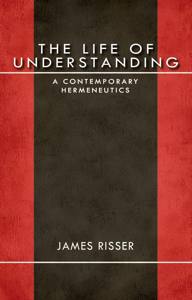 The Life of Understanding by James Risser
