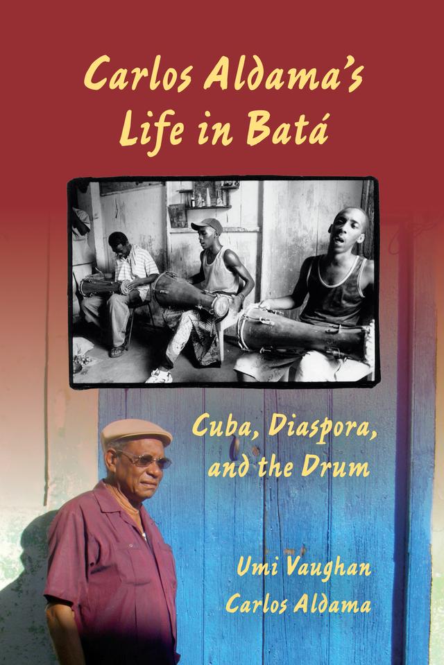 Carlos Aldama's Life in Batá by Carlos Aldama, John Mason, Umi Vaughan