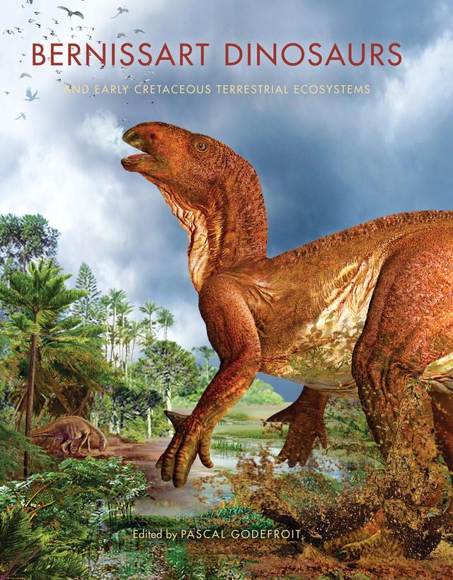 Bernissart Dinosaurs and Early Cretaceous Terrestrial Ecosystems by Ainara Badiola, Armand de Ricqlès, Attila Ősi, Bernard Gomez, Cătălin Jipa, Chen Jun, Christian Dupuis, Christoph Roolf, Clément Coiffard, David B. Norman, Edwige Masure, Emmanuel Gilissen, Eric Buffetaut, Eugenia V. Bugdaeva, Fidel Torcida, Francis Robaszynski, François Escuillié, Gábor Botfalvai, Géraldine Garcia, Gilles Cuny, Gloria Cuenca-Bescós, Jean Dejax, Jean Le Loeuff, Jean-Marc Baele, Jin Liyong, Johann Schnyder, Johan Yans, José Ignacio Canudo, José Ignacio Ruiz-Omeñaca, José Luis Sanz, Laetitia Nori, László Makádi, Li Xiao-Bo, Luciane Licour, Martine Vercauteren, Márton Rabi, Monique Vianey-Liaud, Niels Bonde, Olivier Kaufmann, Pascal Godefroit, Pascaline Lauters, Patricia Vickers-Rich, Patrick Carlier, Paul Spagna, Péter Gulyás, Peter M. Galton, Philippe Taquet, Pierre Bultynck, Rodolphe Tabuce, Sara Vandycke, Stéphane Pirson, Suravech Suteethorn, Thierry Leduc, Thierry Martin, Thierry Smith, Thomas Gillot, Thomas H. Rich, Valentina S. Markevich, Véronique Daviéro-Gomez, Vlad A. Codrea, Walter Coudyzer, Wu Wenhao, Xabier Pereda-Suberbiola, Xavier Valentin, Yuri L. Bolotsky, Yves Quinif, Zoltán Szentes