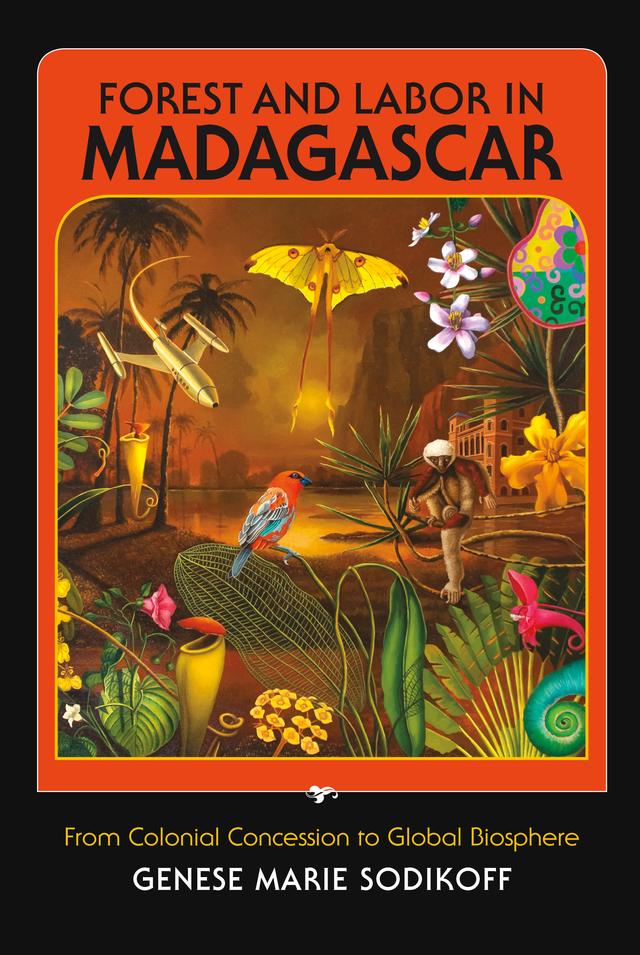 Forest and Labor in Madagascar by Genese Marie Sodikoff