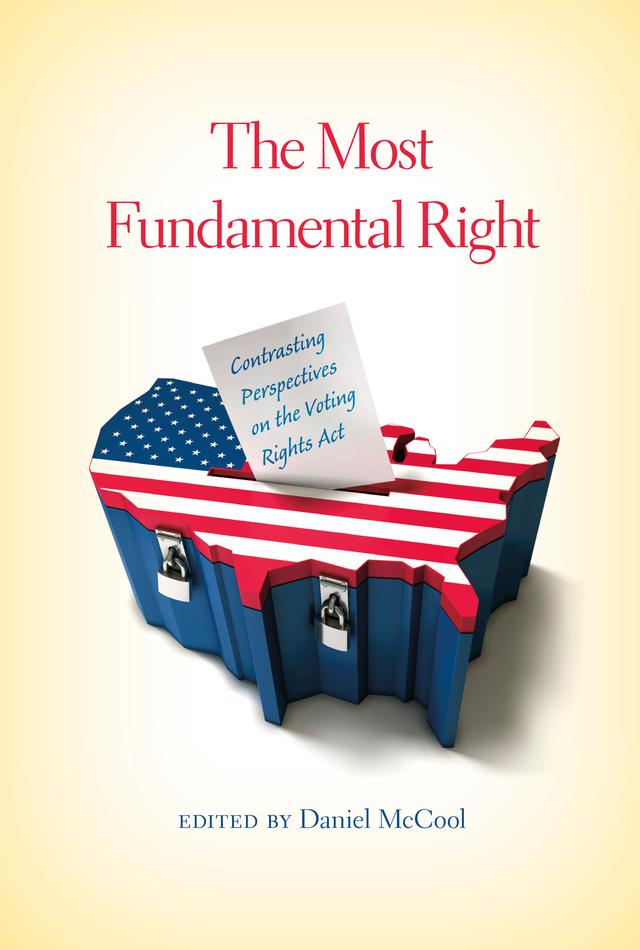 The Most Fundamental Right by Abigail Thernstrom, Bryan Sells, Chris Nelson, Daniel McCool, Debo P. Adegbile, Edward Blum, James Thomas Tucker, Laughlin McDonald, Peyton McCrary, Richard Engstrom, Roger Clegg