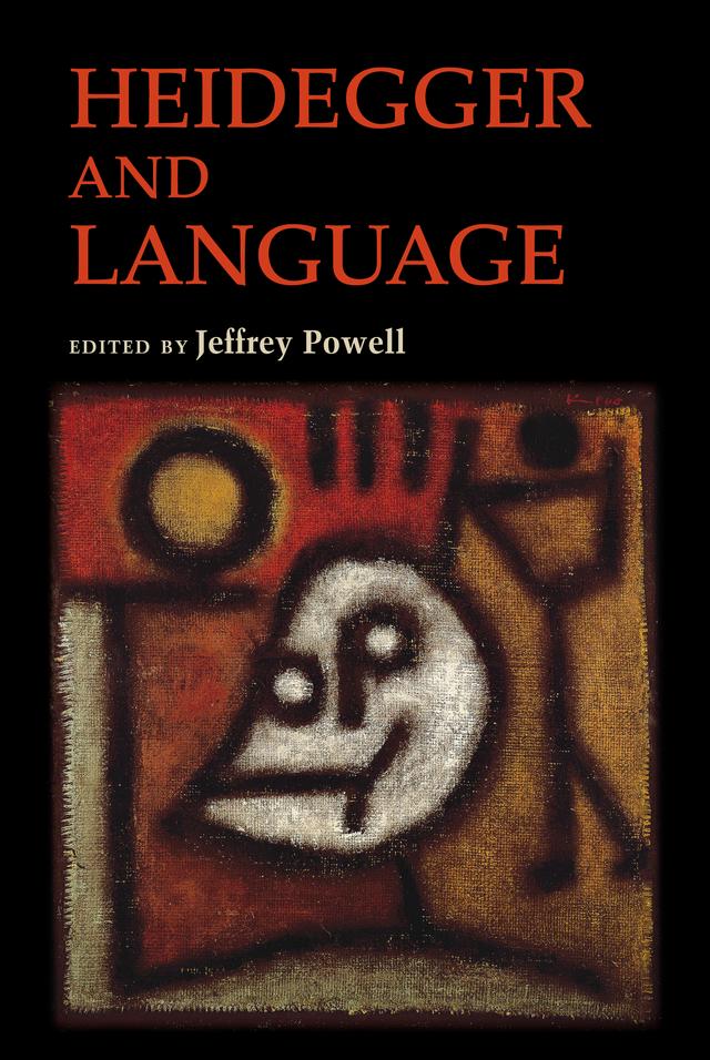 Heidegger and Language by Daniela Vallega-Neu, Daniel O. Dahlstrom, Dennis J. Schmidt, Françoise Dastur, Jeffrey Powell, John Sallis, Krzysztof Ziarek, Peter Hanly, Richard Polt, Walter Brogan, William McNeill